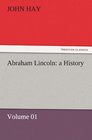 Abraham Lincoln a History    Volume 01