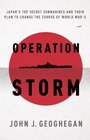 Operation Storm: Japan's Top Secret Submarines and Their Plan to Change the Course of World War II