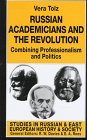 Russian Academicians and the Revolution Combining Professionalism and Politics