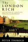 The London Rich  The Creation Of A Great City from 1666 to the Present