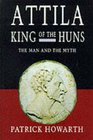 Attila King of the Huns The Man  the Myth