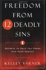Freedom from the Twelve Deadly Sins Secrets to Help You Press into Your Destiny