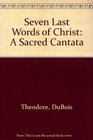 Seven Last Words of Christ A Sacred Cantata