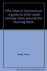 Fifty hikes in Connecticut  a guide to short walks and day hikes around the Nutmeg State