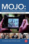 Mojo The Mobile Journalism Handbook How to Make Broadcast Videos with an iPhone or iPad