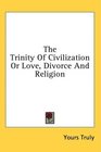 The Trinity Of Civilization Or Love Divorce And Religion