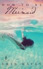 How to be a Mermaid A Falling in Deep Collection Novella