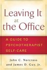 Leaving It at the Office A Guide to Psychotherapist SelfCare