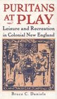 Puritans at Play Leisure and Recreation in Colonial New England