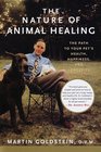 The Nature of Animal Healing The Path to Your Pet's Health Happiness and Longevity