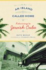 An Island Called Home: Returning to Jewish Cuba