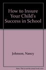 How to Insure Your Child's Success in School