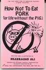 How Not to Eat Pork Or Life Without the Pig