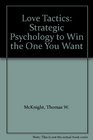 Love Tactics Strategic Psychology to Win the One You Want