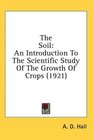 The Soil An Introduction To The Scientific Study Of The Growth Of Crops