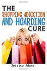 The Shopping Addiction And Hoarding Cure