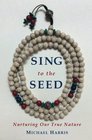 Sing to the Seed Nurturing Our True Nature