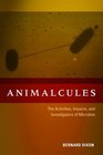 Animalcules The Activities Impacts and Investigators of Microbes