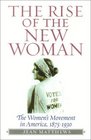 The Rise of the New Woman  The Women's Movement in America 18751930