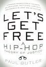 Let's Get Free A HipHop Theory of Justice