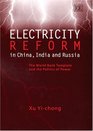 Electricity Reform in China India and Russia The World Bank Template and the Politics of Power
