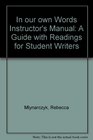 In our own Words Instructor's Manual A Guide with Readings for Student Writers