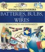Batteries, Bulbs, and Wires (Young Discoverers: Science Facts and Experiments)