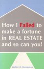 How I failed to make a fortune in real estate and so can you
