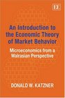 An Introduction to the Economic Theory of Market Behavior Microeconomics from a Walrasian Perspective