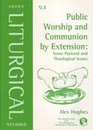 Public Worship and Commuion by Extension Some Pastoral and Theological Issues