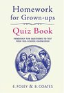 Homework for GrownUps Quiz Book Fiendishly Fun Questions to Test Your OldSchool Knowledge