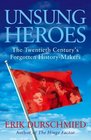 Unsung Heroes The Twentieth Century's Forgotten HistoryMakers