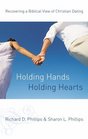 Holding Hands Holding Hearts Recovering a Biblical View of Christian Dating
