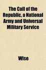 The Call of the Republic a National Army and Universal Military Service