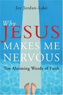 Why Jesus Makes Me Nervous Ten Alarming Words of Faith