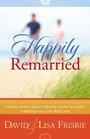 Happily Remarried making Decisions Together blending Families Successfully Building A Love That Will Last