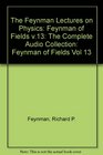 The Feynman Lectures on Physics: The Complete Audio Collection: Volume 13: Feynman on Fields