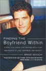 Finding the Boyfriend Within  A Practical Guide for Tapping Into Your Own Scource of Love Happiness and Respect