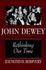 John Dewey Rethinking Our Time