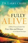 Fully Alive A Biblical Vision of Gender That Frees Men and Women to Live Beyond Stereotypes