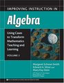 Using Cases to Transform Mathematics Teaching And Learning Improving Instruction in Algebra