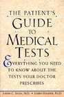The Patient's Guide to Medical Tests Everything You Need to Know About the Tests Your Doctor Prescribes