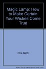 The Magic Lamp How to Make Certain Your Wishes Come True