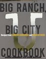 Big Ranch Big City Cookbook Recipes from the Lambert's Bunkhouse and Urban Kitchens