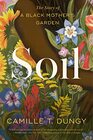 Soil The Story of a Black Mother's Garden