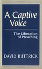 A Captive Voice The Liberation of Preaching