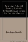 Sex Law A Legal Sourcebook on Critical Sexual Issues for the NonLawyer