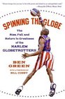 Spinning the Globe  The Rise Fall and Return to Greatness of the Harlem Globetrotters