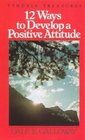 Twelve Ways to Develop a Positive Attitude