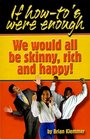If How To's Were Enough We Would All Be Skinny Rich and Happy